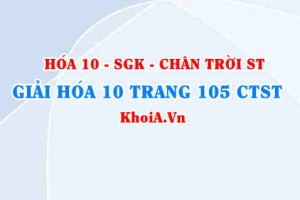 Giải Hóa 10 Chân trời Sáng tạo trang 105